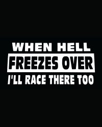 When Hell Freezes I'll Race... Decal