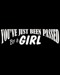 You've Just Been Passed By A Girl Decal